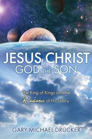 Immagine del venditore per Jesus Christ God the Son: The King of Kings and the Radiance of His Glory by Drucker, Gary Michael [Paperback ] venduto da booksXpress