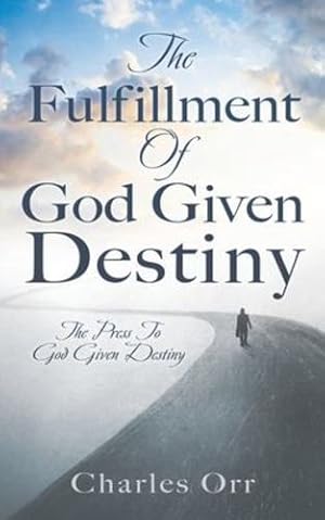 Seller image for The Fulfillment Of God Given Destiny: The Press To God Given Destiny by Orr, Charles [Paperback ] for sale by booksXpress