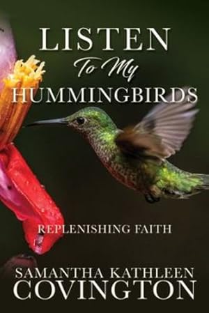 Seller image for Listen to My Hummingbirds: Replenishing Faith by Covington, Samantha Kathleen [Paperback ] for sale by booksXpress