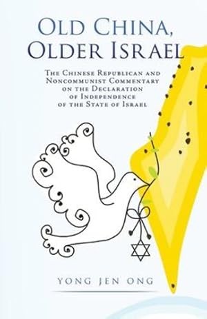 Seller image for Old China, Older Israel: The Chinese Republican and Noncommunist Commentary on the Declaration of Independence of the State of Israel by Ong, Yong Jen [Paperback ] for sale by booksXpress