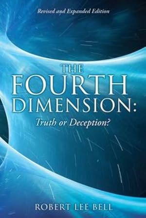 Seller image for The Fourth Dimension: Truth or Deception?: Revised and Expanded Edition by Bell, Robert Lee [Paperback ] for sale by booksXpress