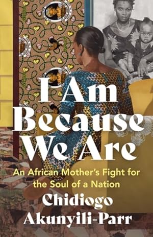 Immagine del venditore per I Am Because We Are : An African Mother's Fight for the Soul of a Nation venduto da GreatBookPrices