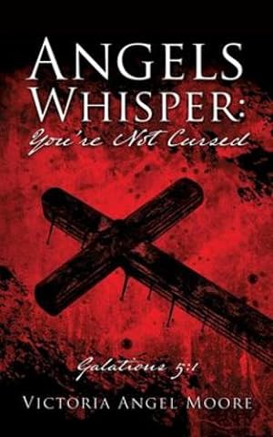 Seller image for Angels Whisper: You're Not Cursed: Galations 5:1 by Moore, Victoria Angel [Paperback ] for sale by booksXpress