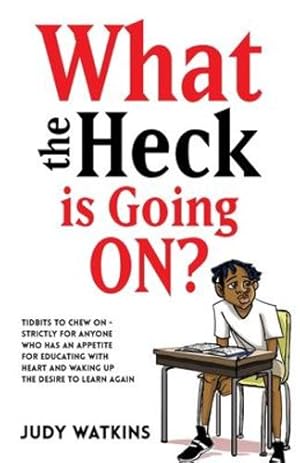 Imagen del vendedor de What The Heck Is Going On?: Tidbits to chew on - strictly for anyone who has an appetite for educating with heart and waking up the desire to learn again [Soft Cover ] a la venta por booksXpress