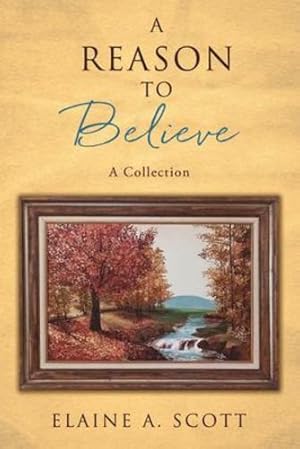 Bild des Verkufers fr A Reason to Believe: A Collection by Scott, Elaine A [Paperback ] zum Verkauf von booksXpress