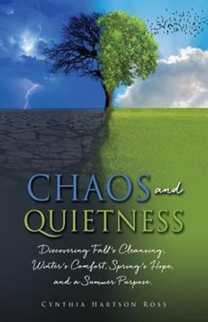 Seller image for Chaos and Quietness: Discovering Fall's Cleansing, Winter's Comfort, Spring's Hope, and a Summer Purpose [Soft Cover ] for sale by booksXpress