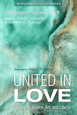 Imagen del vendedor de United in Love: Essays on Justice, Art, and Liturgy (Analyzing Theology) [Soft Cover ] a la venta por booksXpress