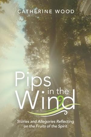 Seller image for Pips in the Wind: Stories and Allegories Reflecting on the Fruits of the Spirit by Wood, Catherine [Paperback ] for sale by booksXpress