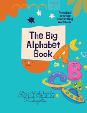 Seller image for The Big Alphabet Book: The Big Alphabet Book Preschool practice handwriting Workbook Big Activity book for Preschool, School and Kindergarten Ages 5-8 by Store, Ananda [Paperback ] for sale by booksXpress