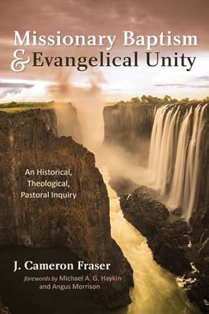 Immagine del venditore per Missionary Baptism & Evangelical Unity: An Historical, Theological, Pastoral Inquiry by Fraser, J. Cameron [Paperback ] venduto da booksXpress