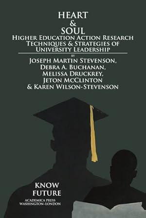 Imagen del vendedor de Heart & Soul: Higher Education Action Research Techniques & Strategies Of University Leadership by Stevenson, Joseph Martin [Paperback ] a la venta por booksXpress