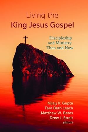 Seller image for Living the King Jesus Gospel: Discipleship and Ministry Then and Now (A Tribute to Scot McKnight) [Paperback ] for sale by booksXpress