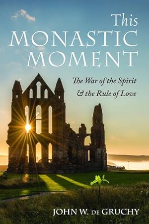 Seller image for This Monastic Moment: The War of the Spirit & the Rule of Love by de Gruchy, John W. [Paperback ] for sale by booksXpress