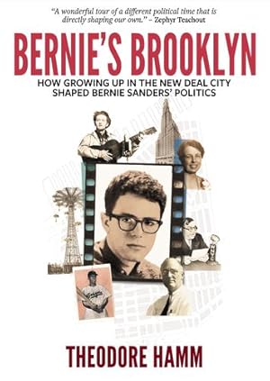 Seller image for Bernie's Brooklyn: How Growing Up in the New Deal City Shaped Bernie Sandersâ Politics by Hamm, Theodore [Paperback ] for sale by booksXpress