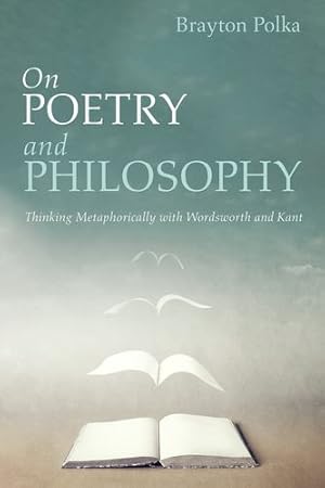 Image du vendeur pour On Poetry and Philosophy: Thinking Metaphorically with Wordsworth and Kant [Soft Cover ] mis en vente par booksXpress