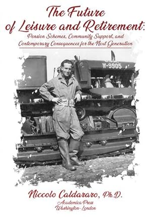 Seller image for The Future of Leisure and Retirement: Pension Schemes, Community Support, and Contemporary Consequences for the Next Generation by Caldararo, Niccolo [Hardcover ] for sale by booksXpress