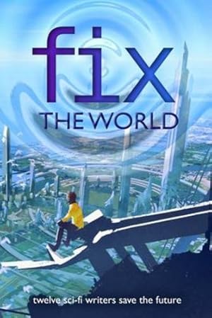 Image du vendeur pour Fix the World: twelve sci-fi writers save the future by Coatsworth, J. Scott, Cebulski, Bryan, Crossman, Rachel Hope, Denardo, Jana, Follansbee, J.G., Garcia, Ingrid, Povey, Jennifer R., Rain, Mere, Rasch, D.M., Schofield, Holly [Paperback ] mis en vente par booksXpress