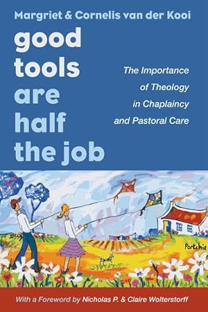 Seller image for Good Tools Are Half the Job: The Importance of Theology in Chaplaincy and Pastoral Care by van der Kooi, Margriet, van der Kooi, Cornelis [Paperback ] for sale by booksXpress