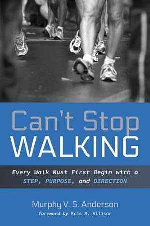 Image du vendeur pour Can't Stop Walking: Every Walk Must First Begin with a Step, Purpose, and Direction [Soft Cover ] mis en vente par booksXpress