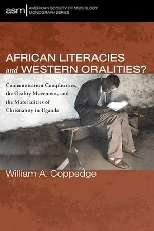 Seller image for African Literacies and Western Oralities?: Communication Complexities, the Orality Movement, and the Materialities of Christianity in Uganda (American Society of Missiology Monograph Series) by Coppedge, William A. [Paperback ] for sale by booksXpress