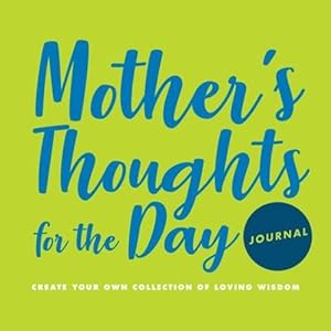 Immagine del venditore per Mother's Thoughts for the Day Journal: Create Your Own Collection of Loving Wisdom [Soft Cover ] venduto da booksXpress
