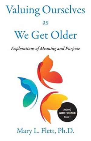 Seller image for Valuing Ourselves as We Get Older: Explorations of Meaning and Purpose (Aging with Finesse) [Soft Cover ] for sale by booksXpress