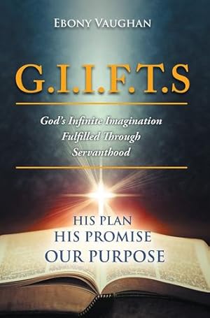 Seller image for G.I.I.F.T.S God's Infinite Imagination Fulfilled Through Servanthood: HIS PLAN HIS PROMISE OUR PURPOSE [Soft Cover ] for sale by booksXpress