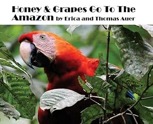 Bild des Verkufers fr Honey & Grapes Go To The Amazon by Auer, Thomas, Auer, Erica [Hardcover ] zum Verkauf von booksXpress