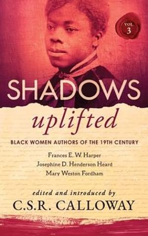 Imagen del vendedor de Shadows Uplifted Volume III: Black Women Authors of 19th Century American Poetry by Fordham, Mary Weston, Henderson Heard, Josephine [Hardcover ] a la venta por booksXpress