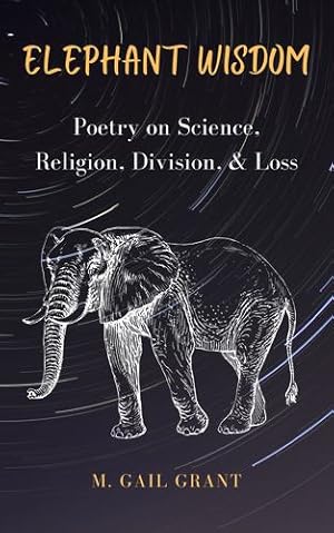 Bild des Verkufers fr Elephant Wisdom: Poetry on Science, Religion, Division, & Loss by Grant, M. Gail [Paperback ] zum Verkauf von booksXpress