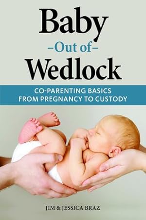 Imagen del vendedor de Baby Out of Wedlock: Co-Parenting Basics from Pregnancy to Custody by Braz, Jim and Jessica [Paperback ] a la venta por booksXpress