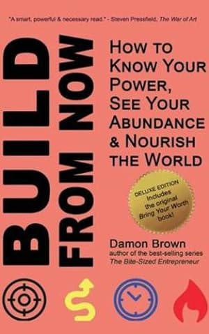 Seller image for Build From Now (Deluxe Edition): How to Know Your Power, See Your Abundance & Nourish the World (Bring Your Worth) [Soft Cover ] for sale by booksXpress