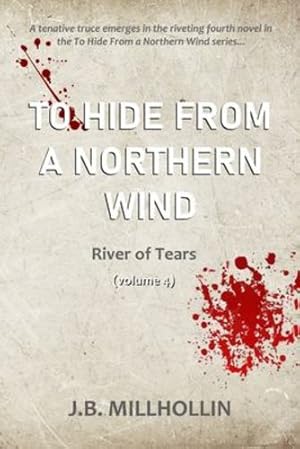 Image du vendeur pour To Hide from a Northern Wind: River of Tears (Vol. 4) by Millhollin, J.B. [Paperback ] mis en vente par booksXpress
