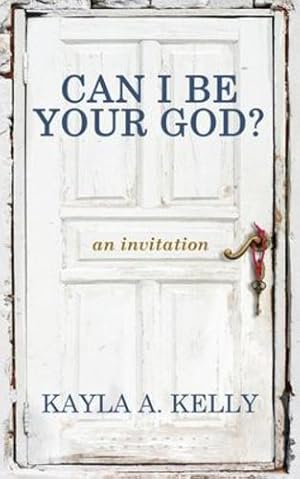 Imagen del vendedor de Can I Be Your God?: an invitation by Kelly, Kayla [Paperback ] a la venta por booksXpress