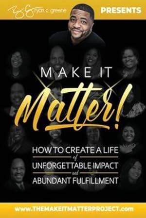 Immagine del venditore per Make It Matter!: How To Create A Life of Unforgettable Impact & Abundant Fulfillment by Greene, Ryan C [Paperback ] venduto da booksXpress