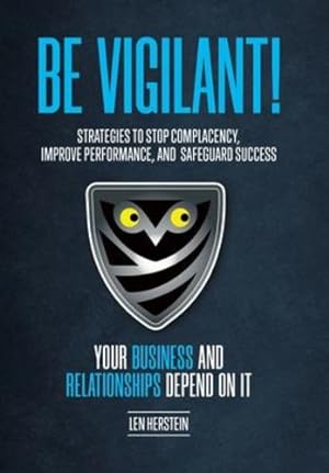 Seller image for Be Vigilant!: Strategies to Stop Complacency, Improve Performance, and Safeguard Success. Your Business and Relationships Depend on It. by Herstein, Len [Hardcover ] for sale by booksXpress