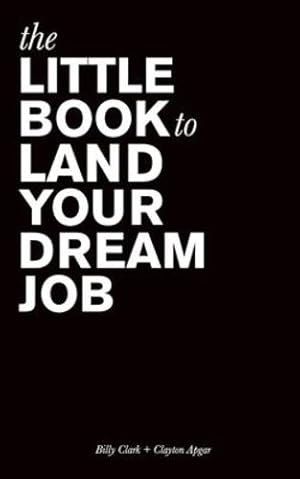 Imagen del vendedor de The Little Book to Land Your Dream Job by Clark, Billy, Apgar, Clayton [Paperback ] a la venta por booksXpress