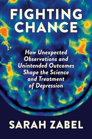 Seller image for Fighting Chance: How Unexpected Observations and Unintended Outcomes Shape the Science and Treatment of Depression by Zabel, Sarah [Paperback ] for sale by booksXpress
