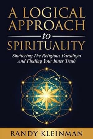 Seller image for A Logical Approach to Spirituality: Shattering the Religious Paradigm and Finding Your Inner Truth by Kleinman, Randy [Paperback ] for sale by booksXpress