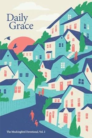 Seller image for Daily Grace: The Mockingbird Devotional, Vol. 2 by Zahl, David, Condon, Sarah, Getz, Charlotte, Phillips, Stephanie, Bird, Chad, Parsley, Larry, Zahl, Paul F.M., Richardson, Ethan, Brewer, Todd, Jarrell, Bryan [Paperback ] for sale by booksXpress