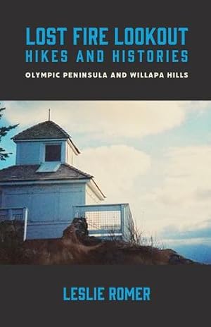 Image du vendeur pour Lost Fire Lookout Hikes and Histories: Olympic Peninsula and Willapa Hills by Romer, Leslie [Paperback ] mis en vente par booksXpress