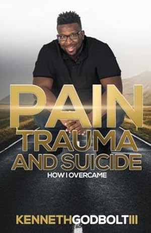 Imagen del vendedor de Pain Trauma and Suicide: How I overcame by Godbolt III, Kenneth [Paperback ] a la venta por booksXpress