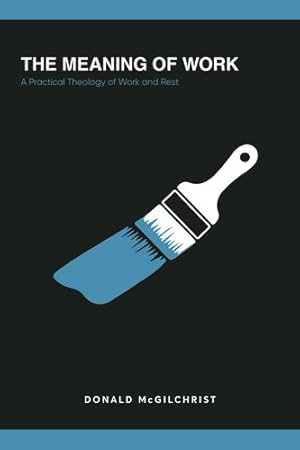 Seller image for The Meaning of Work: A Practical Theology of Work and Rest [Soft Cover ] for sale by booksXpress