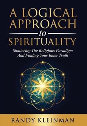 Seller image for A Logical Approach to Spirituality: Shattering the Religious Paradigm and Finding Your Inner Truth [Hardcover ] for sale by booksXpress