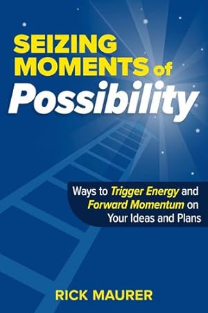 Seller image for Seizing Moments of Possibility: Ways to Trigger Energy and Forward Momentum on Your Ideas and Plans [Soft Cover ] for sale by booksXpress