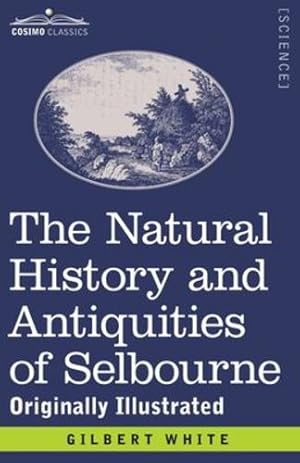 Image du vendeur pour The Natural History and Antiquities of Selbourne: Originally Illustrated [Soft Cover ] mis en vente par booksXpress