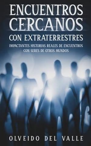 Imagen del vendedor de Encuentros Cercanos con Extraterrestres: Impactantes Historias Reales de Encuentros con Seres de Otros Mundos (Spanish Edition) by Valle, Olveido [Paperback ] a la venta por booksXpress