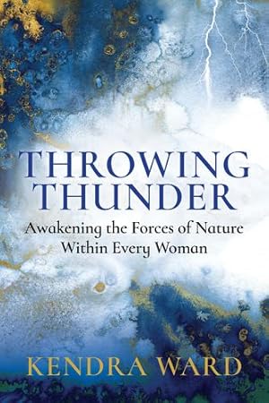 Seller image for Throwing Thunder: Awakening the Forces of Nature Within Every Woman by Ward, Kendra [Paperback ] for sale by booksXpress