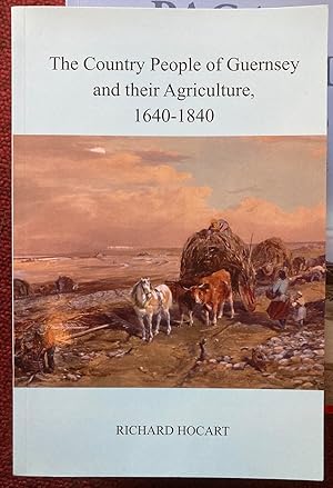 Immagine del venditore per THE COUNTRY PEOPLE OF GUERNSEY AND THEIR AGRICULTURE, 1640-1840. venduto da Graham York Rare Books ABA ILAB