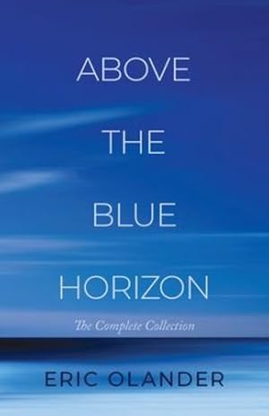 Seller image for Above The Blue Horizon: The Complete Collection by Olander, Eric [Paperback ] for sale by booksXpress